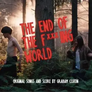 The End Of The F***ing World (Original Songs and Score)